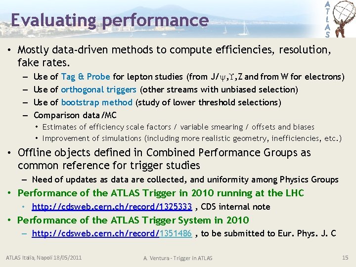 Evaluating performance • Mostly data-driven methods to compute efficiencies, resolution, fake rates. – –