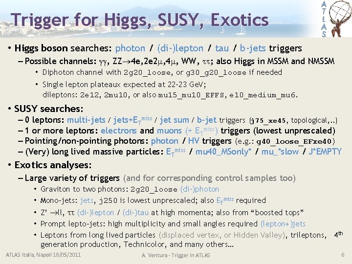 Trigger for Higgs, SUSY, Exotics • Higgs boson searches: photon / (di-)lepton / tau