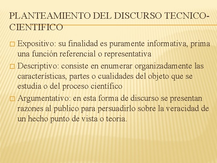 PLANTEAMIENTO DEL DISCURSO TECNICOCIENTIFICO Expositivo: su finalidad es puramente informativa, prima una función referencial