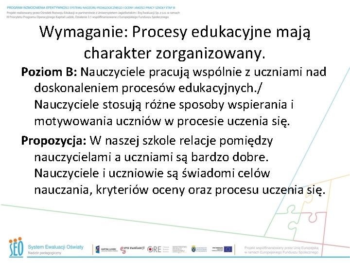 Wymaganie: Procesy edukacyjne mają charakter zorganizowany. Poziom B: Nauczyciele pracują wspólnie z uczniami nad