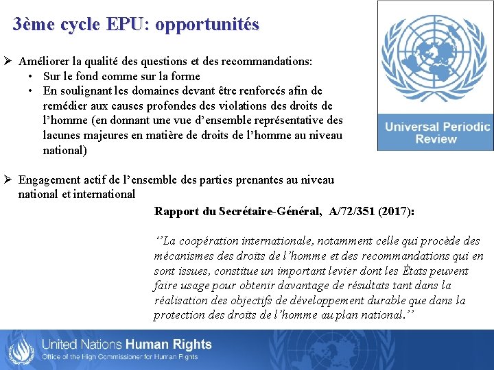3ème cycle EPU: opportunités Ø Améliorer la qualité des questions et des recommandations: •