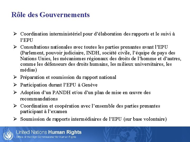 Rôle des Gouvernements Ø Coordination interministériel pour d’élaboration des rapports et le suivi à