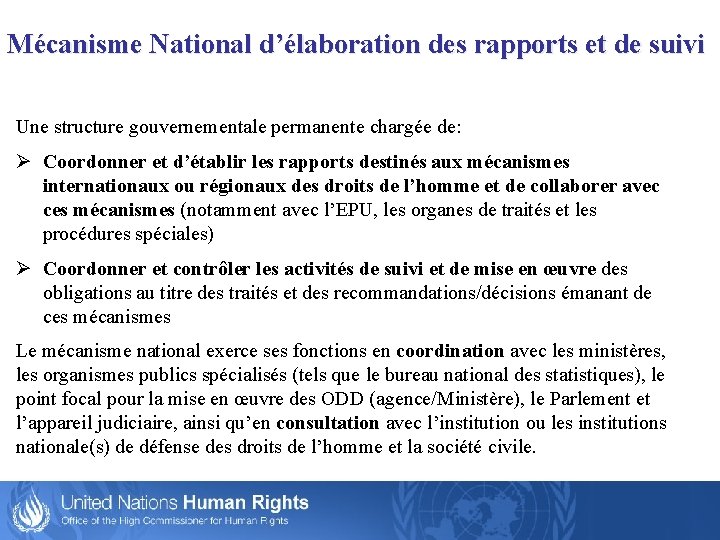 Mécanisme National d’élaboration des rapports et de suivi Une structure gouvernementale permanente chargée de: