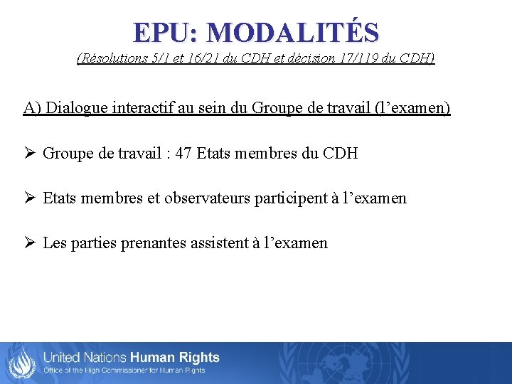 EPU: MODALITÉS (Résolutions 5/1 et 16/21 du CDH et décision 17/119 du CDH) A)