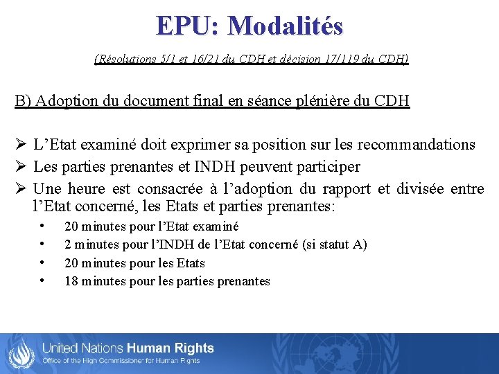 EPU: Modalités (Résolutions 5/1 et 16/21 du CDH et décision 17/119 du CDH) B)