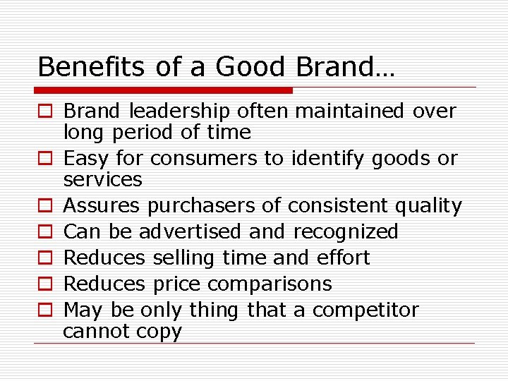 Benefits of a Good Brand… o Brand leadership often maintained over long period of