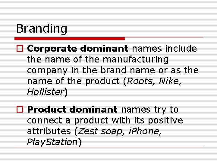 Branding o Corporate dominant names include the name of the manufacturing company in the