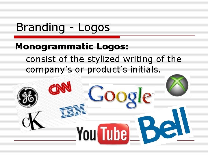 Branding - Logos Monogrammatic Logos: consist of the stylized writing of the company’s or