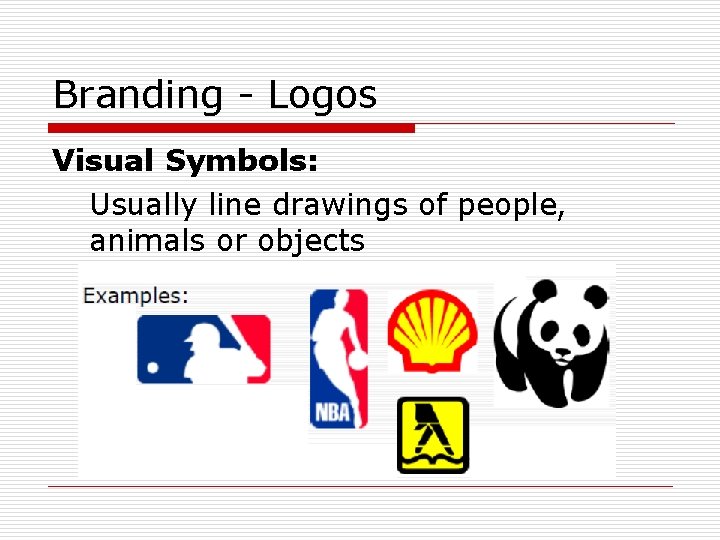 Branding - Logos Visual Symbols: Usually line drawings of people, animals or objects 