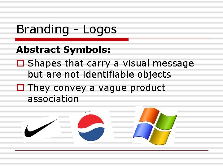 Branding - Logos Abstract Symbols: o Shapes that carry a visual message but are
