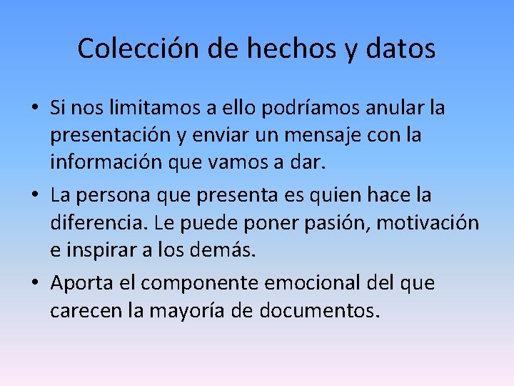 Colección de hechos y datos • Si nos limitamos a ello podríamos anular la