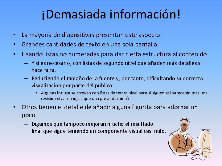 ¡Demasiada información! • La mayoría de diapositivas presentan este aspecto. • Grandes cantidades de