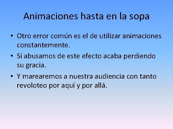 Animaciones hasta en la sopa • Otro error común es el de utilizar animaciones