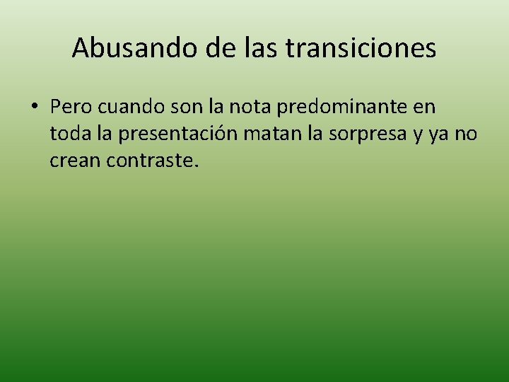 Abusando de las transiciones • Pero cuando son la nota predominante en toda la