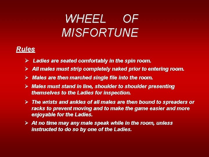 WHEEL OF MISFORTUNE Rules Ø Ladies are seated comfortably in the spin room. Ø