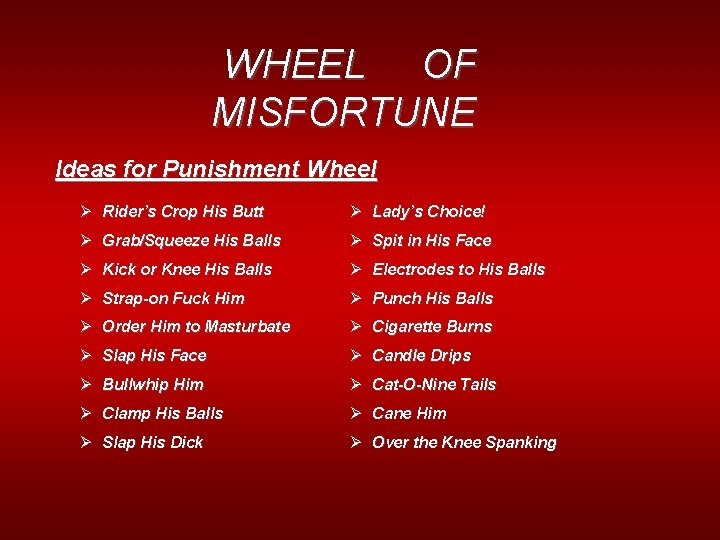 WHEEL OF MISFORTUNE Ideas for Punishment Wheel Ø Rider’s Crop His Butt Ø Lady’s