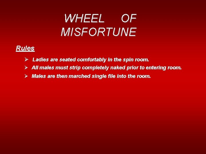 WHEEL OF MISFORTUNE Rules Ø Ladies are seated comfortably in the spin room. Ø