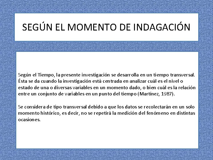 SEGÚN EL MOMENTO DE INDAGACIÓN Según el Tiempo, la presente investigación se desarrolla en