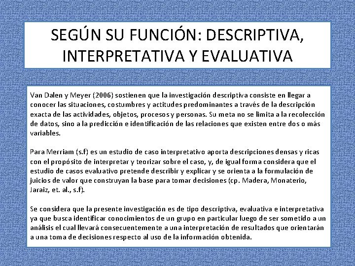 SEGÚN SU FUNCIÓN: DESCRIPTIVA, INTERPRETATIVA Y EVALUATIVA Van Dalen y Meyer (2006) sostienen que