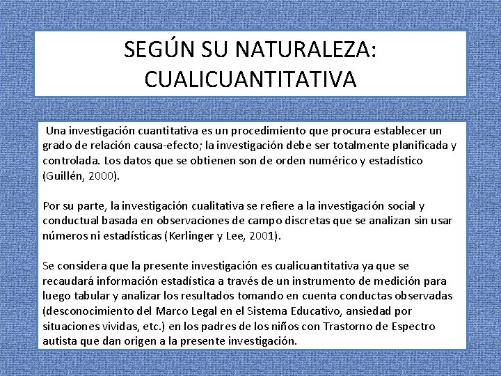 SEGÚN SU NATURALEZA: CUALICUANTITATIVA Una investigación cuantitativa es un procedimiento que procura establecer un