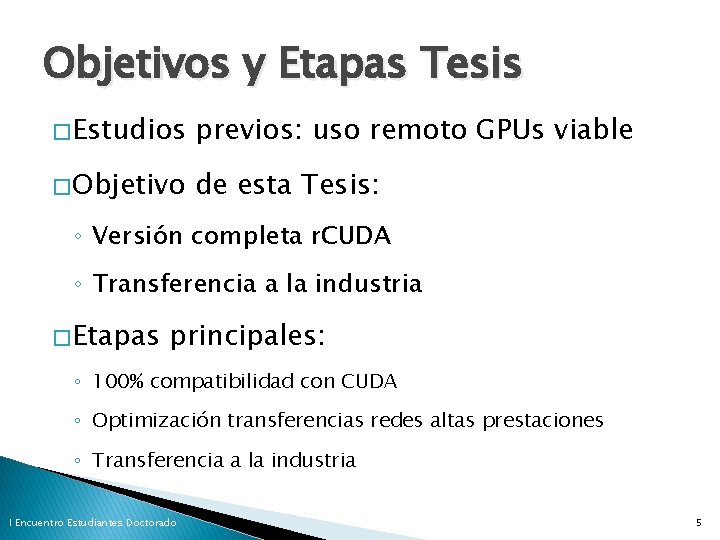 Objetivos y Etapas Tesis � Estudios previos: uso remoto GPUs viable � Objetivo de