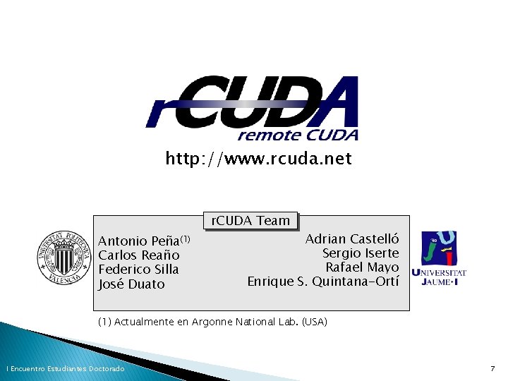 http: //www. rcuda. net r. CUDA Team Antonio Peña(1) Carlos Reaño Federico Silla José