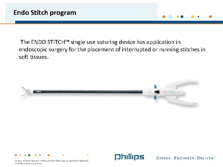 Endo Stitch program The ENDO STITCH™ single use suturing device has application in endoscopic