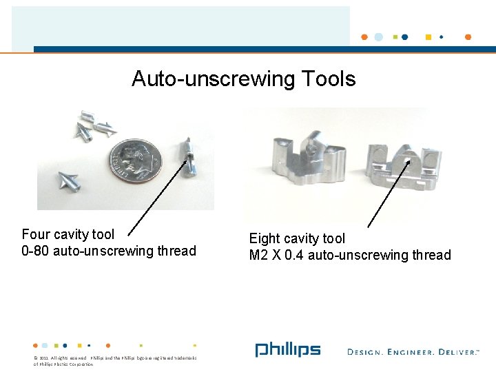 Auto-unscrewing Tools Four cavity tool 0 -80 auto-unscrewing thread © 2011. All rights reserved.