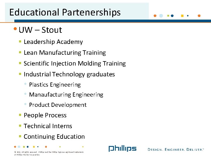 Educational Partenerships • UW – Stout § Leadership Academy § Lean Manufacturing Training §