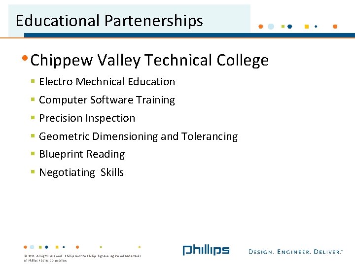 Educational Partenerships • Chippew Valley Technical College § Electro Mechnical Education § Computer Software