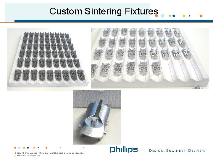 Custom Sintering Fixtures © 2011. All rights reserved.  Phillips and the Phillips logo are