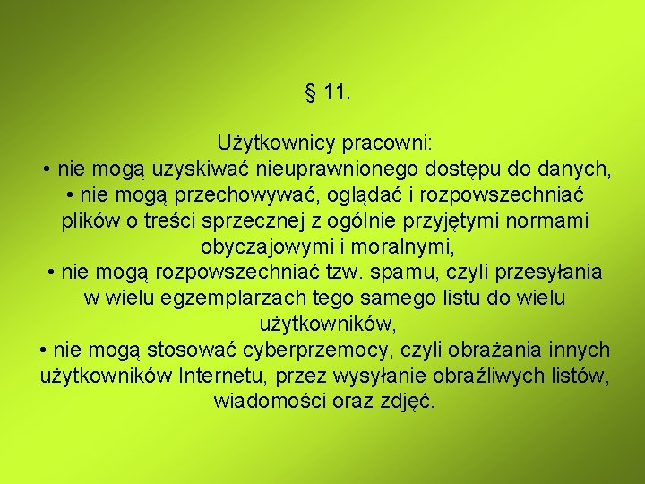 § 11. Użytkownicy pracowni: • nie mogą uzyskiwać nieuprawnionego dostępu do danych, • nie