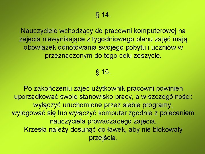 § 14. Nauczyciele wchodzący do pracowni komputerowej na zajęcia niewynikające z tygodniowego planu zajęć