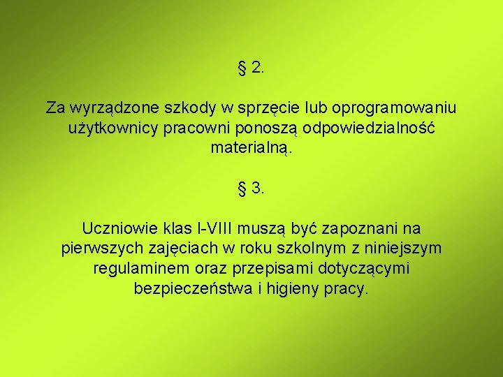 § 2. Za wyrządzone szkody w sprzęcie lub oprogramowaniu użytkownicy pracowni ponoszą odpowiedzialność materialną.