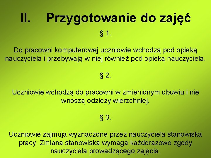 II. Przygotowanie do zajęć § 1. Do pracowni komputerowej uczniowie wchodzą pod opieką nauczyciela