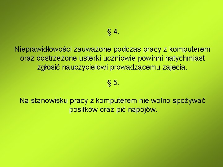 § 4. Nieprawidłowości zauważone podczas pracy z komputerem oraz dostrzeżone usterki uczniowie powinni natychmiast