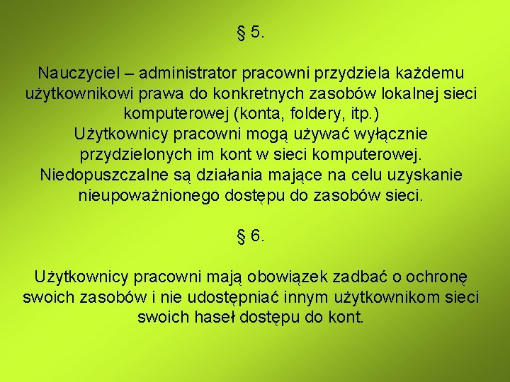 § 5. Nauczyciel – administrator pracowni przydziela każdemu użytkownikowi prawa do konkretnych zasobów lokalnej