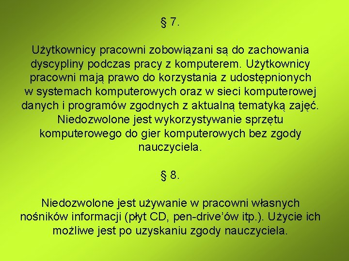 § 7. Użytkownicy pracowni zobowiązani są do zachowania dyscypliny podczas pracy z komputerem. Użytkownicy