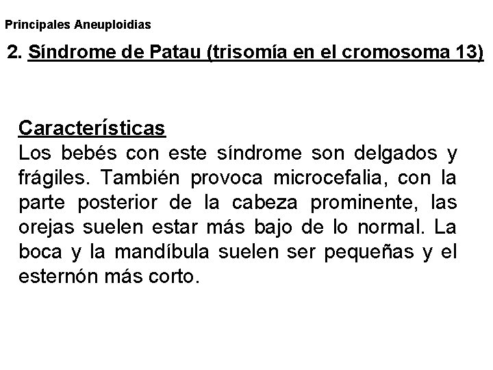 Principales Aneuploidias 2. Síndrome de Patau (trisomía en el cromosoma 13) Características Los bebés Principales Aneuploidias 2. Síndrome de Patau (trisomía en el cromosoma 13) Características Los bebés
