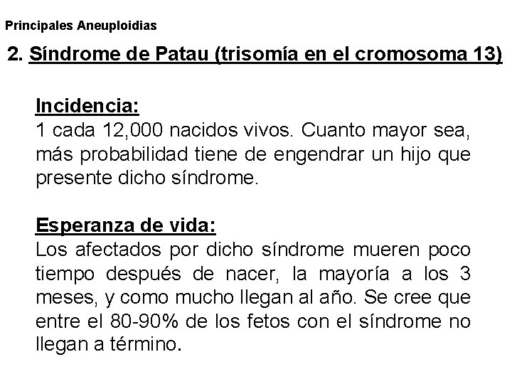 Principales Aneuploidias 2. Síndrome de Patau (trisomía en el cromosoma 13) Incidencia: 1 cada