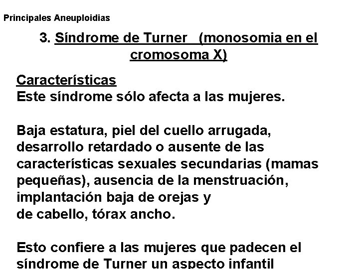 Principales Aneuploidias 3. Síndrome de Turner (monosomia en el cromosoma X) Características Este síndrome Principales Aneuploidias 3. Síndrome de Turner (monosomia en el cromosoma X) Características Este síndrome