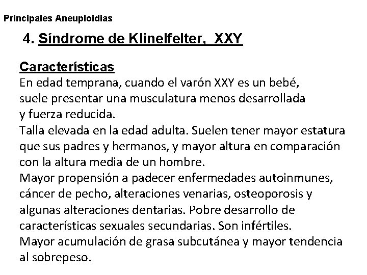 Principales Aneuploidias 4. Síndrome de Klinelfelter, XXY Características En edad temprana, cuando el varón