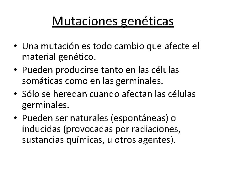 Mutaciones genéticas • Una mutación es todo cambio que afecte el material genético. •