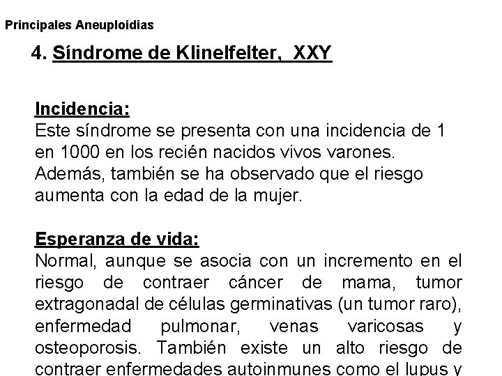 Principales Aneuploidias 4. Síndrome de Klinelfelter, XXY Incidencia: Este síndrome se presenta con una