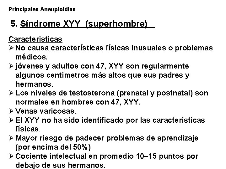 Principales Aneuploidias 5. Síndrome XYY (superhombre) Características Ø No causa características físicas inusuales o