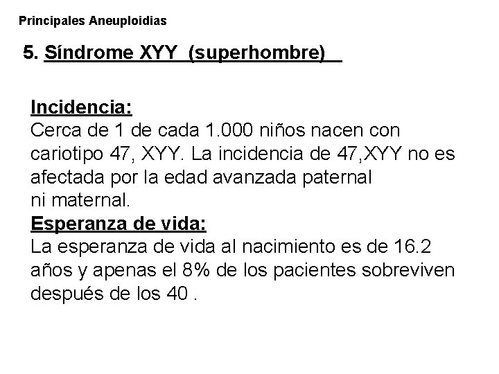 Principales Aneuploidias 5. Síndrome XYY (superhombre) Incidencia: Cerca de 1 de cada 1. 000