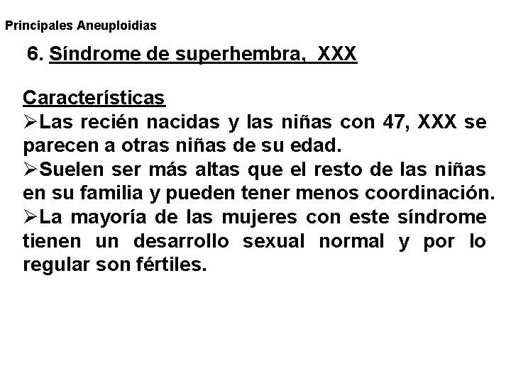 Principales Aneuploidias 6. Síndrome de superhembra, XXX Características ØLas recién nacidas y las niñas