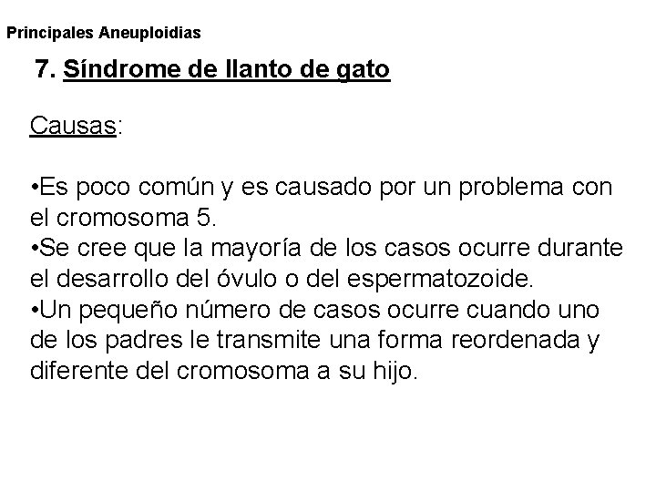 Principales Aneuploidias 7. Síndrome de llanto de gato Causas: • Es poco común y Principales Aneuploidias 7. Síndrome de llanto de gato Causas: • Es poco común y