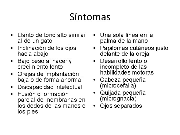 Síntomas • Llanto de tono alto similar al de un gato • Inclinación de