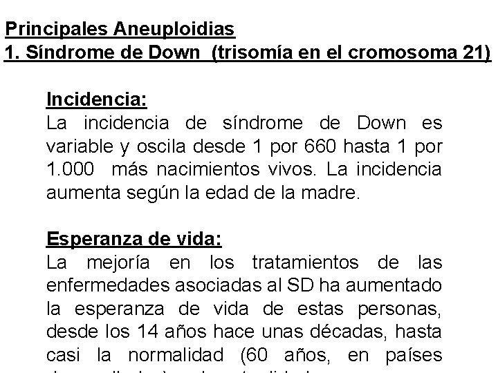 Principales Aneuploidias 1. Síndrome de Down (trisomía en el cromosoma 21) Incidencia: La incidencia